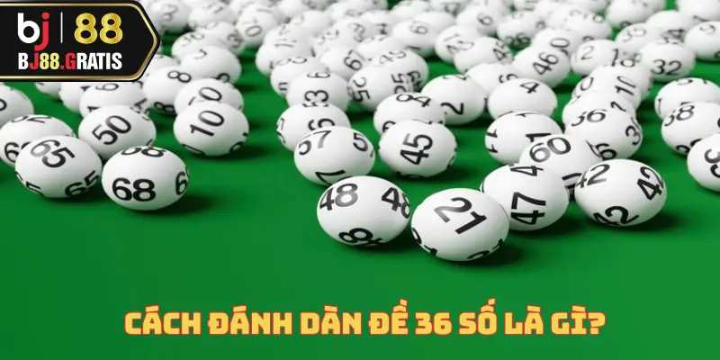 Cách Đánh Dàn Đề 36 Số - Lợi Ích Không Ngờ Cùng BJ88 2 cach-danh-dan-de-36-so