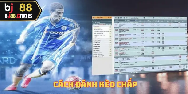 Cách Đánh Kèo Chấp – Hình Thức Cá Cược Hot Nhất 2025 1 cach-danh-keo-chap