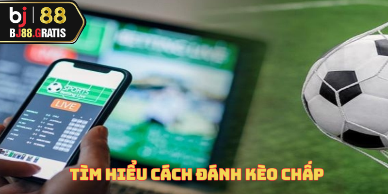 Cách Đánh Kèo Chấp – Hình Thức Cá Cược Hot Nhất 2025 2 cach-danh-keo-chap