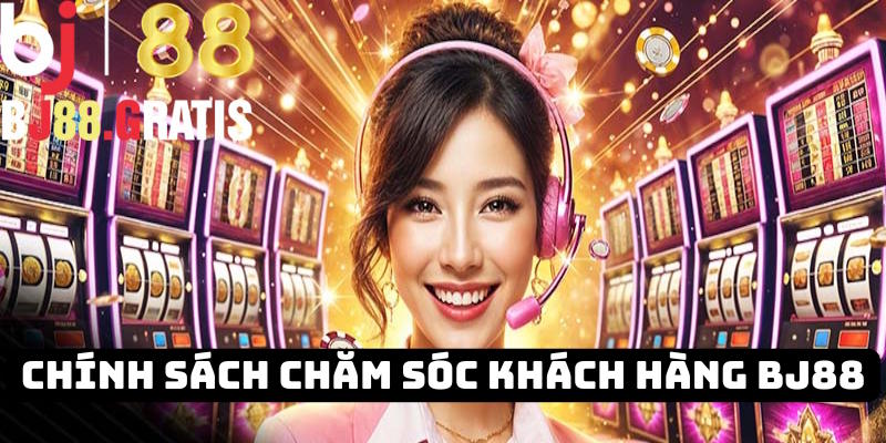 BJ88 đưa ra những chính sách chăm sóc khách hàng năm 2025