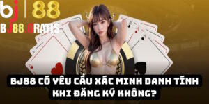 Bj88 có yêu cầu xác minh danh tính khi đăng ký không?
