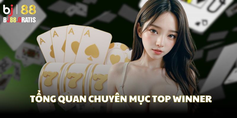 Hiểu đơn giản về chuyên mục Top Winner là như thế nào